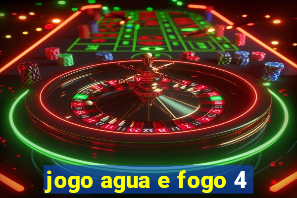 jogo agua e fogo 4